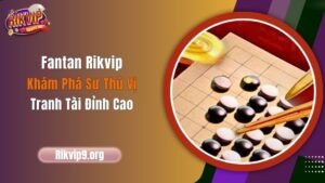 Fantan Rikvip - Khám Phá Sự Thú Vị, Tranh Tài Đỉnh Cao