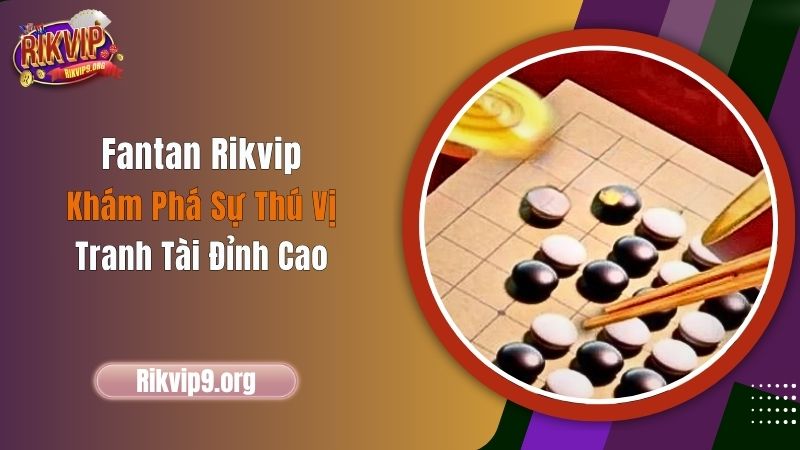 Fantan Rikvip - Khám Phá Sự Thú Vị, Tranh Tài Đỉnh Cao