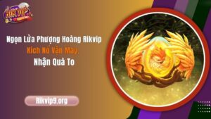 Ngọn Lửa Phượng Hoàng Rikvip - Kích Nổ Vận May, Nhận Quà To